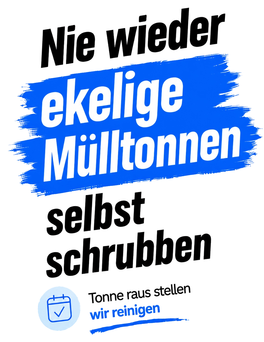 Nie wieder ekelige Mülltonnen selbst schrubben. Tonne raus stellen, wir reinigen.